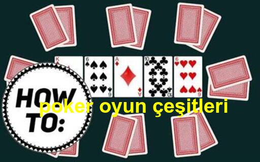 poker oyun çeşitleri oynamak kolay mı